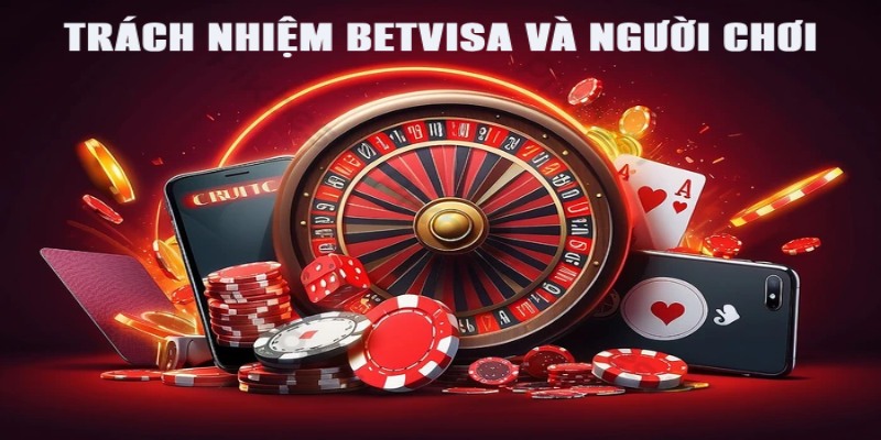 Miễn Trách Nhiệm Betvisa Khi Chơi Cá Cược Tại Nhà Cái 1 Trách nhiệm mà nhà cái và người chơi cần thực hiện