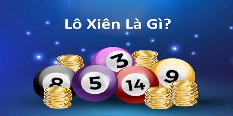 Tìm hiểu cơ bản về hình thức lô xiên
