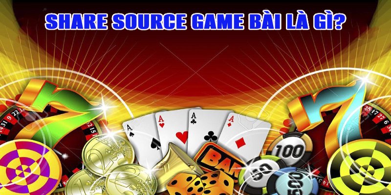 Share source game bài được hiểu là gì?
