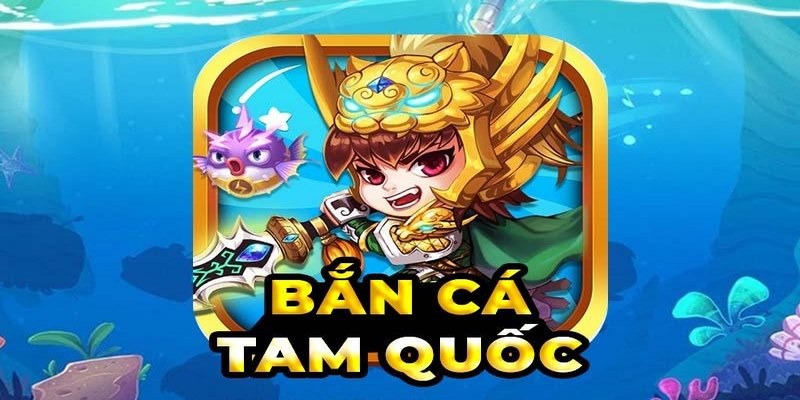 Bắn cá Tam Quốc