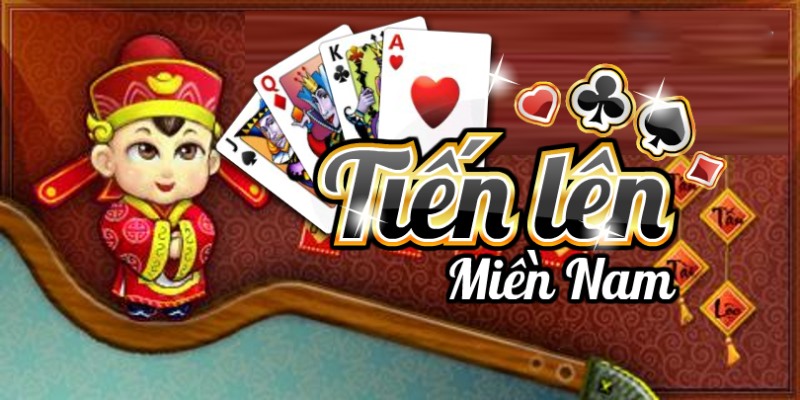 cách chơi bài tiến lên Miền Nam