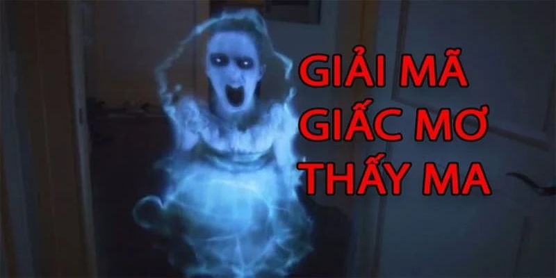 Giải mã giấc mơ nhìn thấy ma