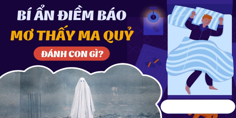 Nằm mơ thấy ma đánh số gì