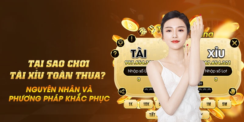 tại sao chơi tài xỉu toàn thua