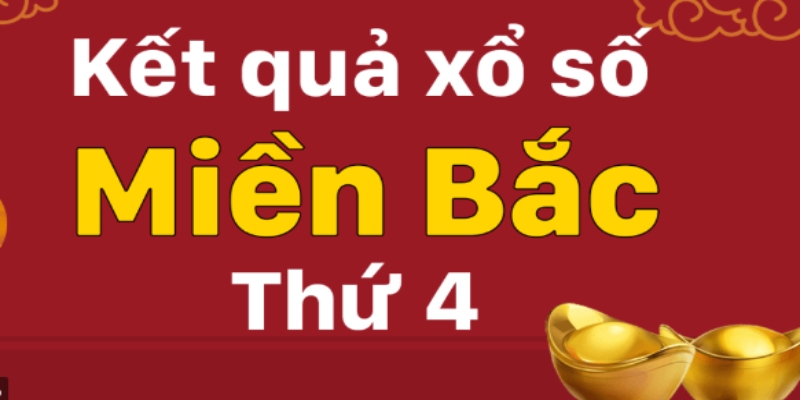 Kết quả xổ số miền bắc thứ tư hàng tuần là như thế nào?